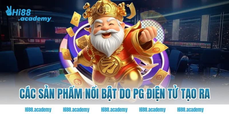 Các sản phẩm nổi bật do PG điện tử Hi88 tạo ra