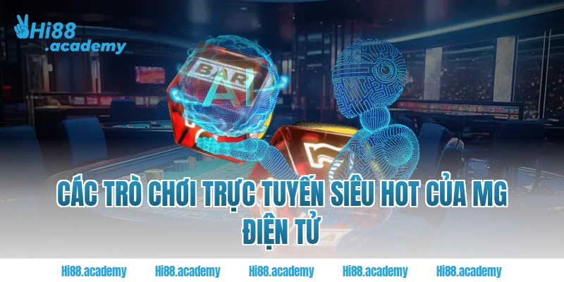 Các trò chơi trực tuyến siêu hot của MG điện tử tại Hi88