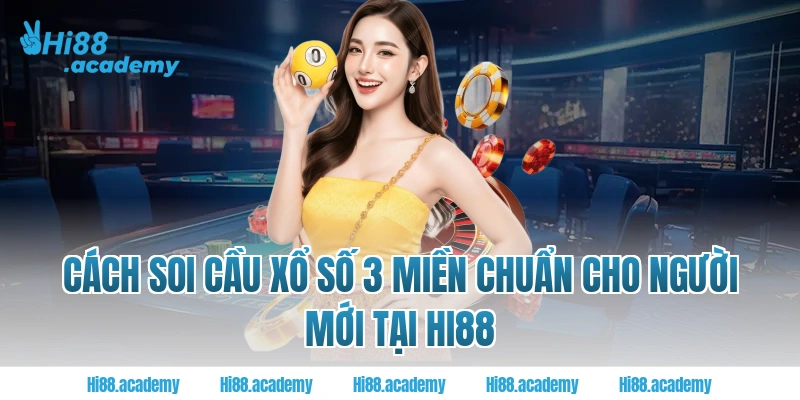 Cách soi cầu xổ số 3 miền chuẩn cho người mới tại Hi88