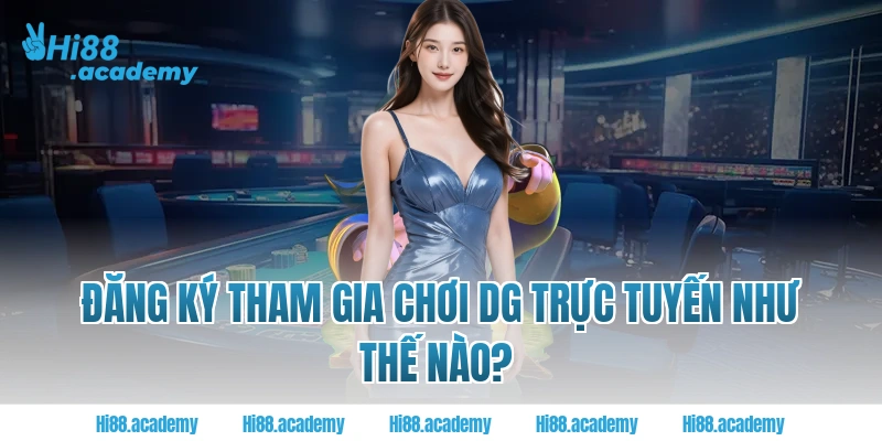 Đăng ký tham gia chơi DG Trực tuyến tại Hi88 như thế nào?