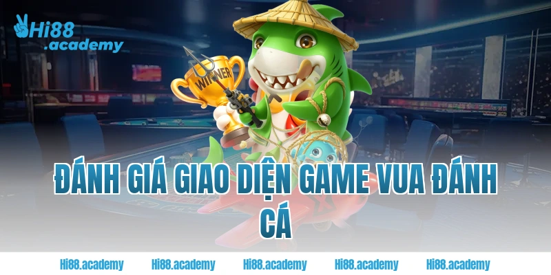 Đánh giá giao diện game Jili vua đánh cá Hi88