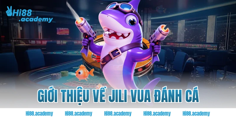 Giới thiệu về Jili Vua đánh cá Hi88