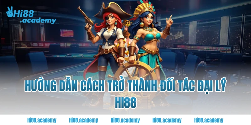 Hướng dẫn cách trở thành đối tác đại lý Hi88 