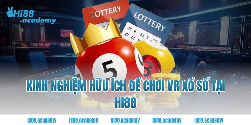 Kinh nghiệm hữu ích để chơi VR xổ số tại Hi88