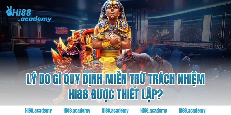 Lý do gì quy định miễn trừ trách nhiệm Hi88 được thiết lập?