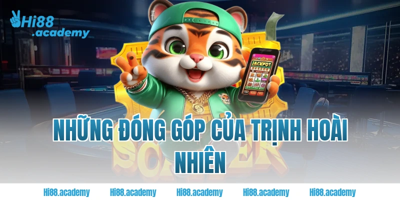 Những đóng góp của Trịnh Hoài Nhiên cho sự phát triển của Hi88