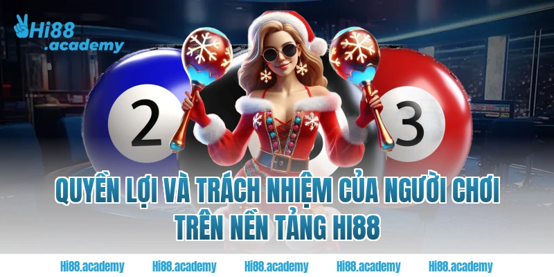 Quyền lợi và trách nhiệm của người chơi trên nền tảng Hi88
