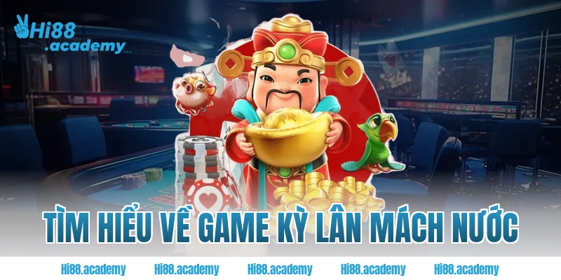 Tìm hiểu về game kỳ lân mách nước Hi88