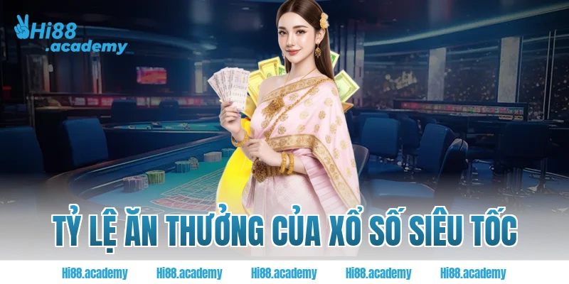 Tỷ lệ ăn thưởng của xổ số siêu tốc tại Hi88