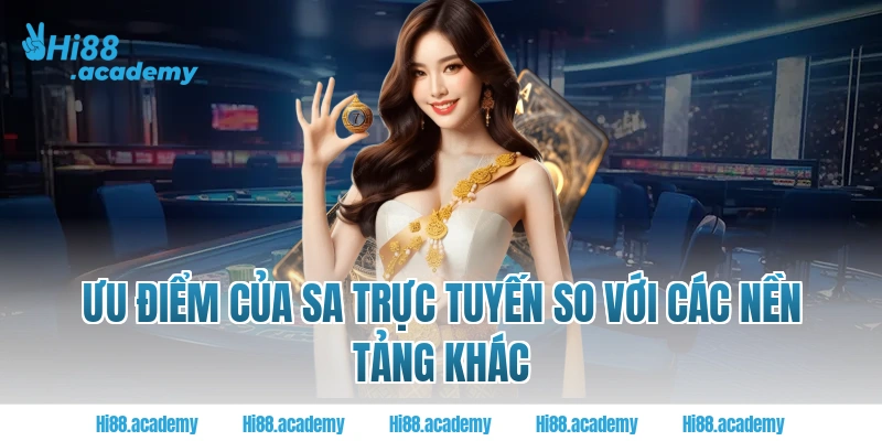 Ưu điểm của SA trực tuyến Hi88 so với các nền tảng khác