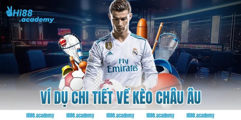Ví dụ chi tiết về kèo châu Âu tại Hi88
