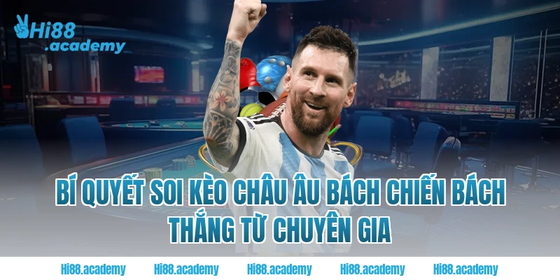 Bí quyết soi kèo châu âu bách chiến bách thắng từ chuyên gia