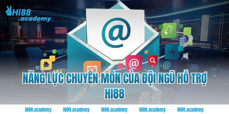 Năng Lực Chuyên Môn Của Đội Ngũ Hỗ Trợ Hi88
