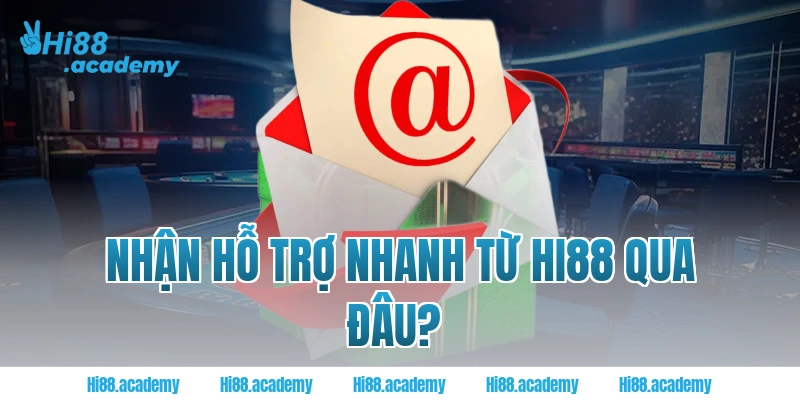 Nhận hỗ trợ nhanh từ Hi88 qua đâu?