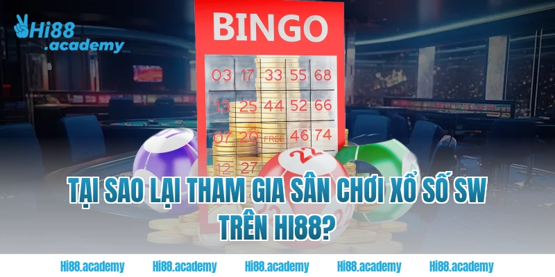 Tại sao lại tham gia sân chơi xổ số SW trên Hi88?
