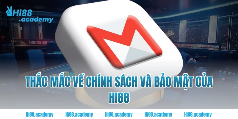 Thắc mắc về chính sách và bảo mật của Hi88 