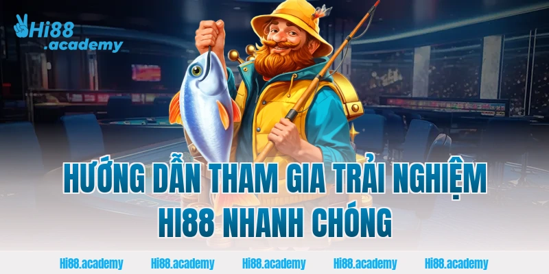 Hướng dẫn tham gia trải nghiệm Hi88 nhanh chóng