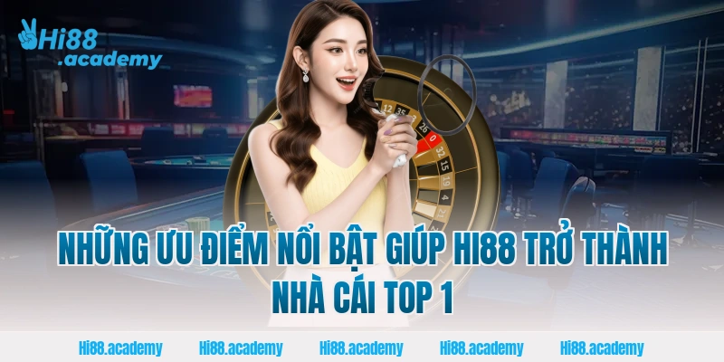 Những ưu điểm nổi bật giúp Hi88 trở thành nhà cái top 1